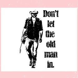 dont let the old man in vintage walking with a guitar ,trending, mothers day svg, fathers day svg, bluey svg, mom svg, d