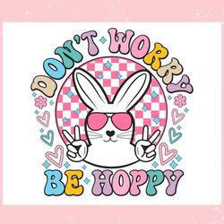 dont worry be hoppy easter bunny ,trending, mothers day svg, fathers day svg, bluey svg, mom svg, dady svg.jpg