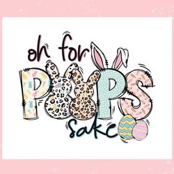 easter bunnies oh for peeps sake ,trending, mothers day svg, fathers day svg, bluey svg, mom svg, dady svg.jpg