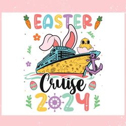 easter cruise 2024 bunny chicks ,trending, mothers day svg, fathers day svg, bluey svg, mom svg, dady svg.jpg