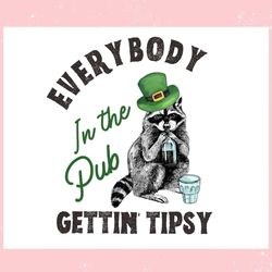 everybody in the pub gettin tipsy racoon patricks day ,trending, mothers day svg, fathers day svg, bluey svg, mom svg, d