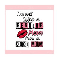 im not like a regular mom im a cool mom ,trending, mothers day svg, fathers day svg, bluey svg, mom svg, dady svg.jpg