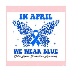 in april we wear blue child abuse prevention awareness ,trending, mothers day svg, fathers day svg, bluey svg, mom svg,