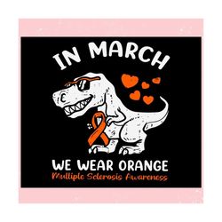 in march we wear orange multiple sclerosis awareness ,trending, mothers day svg, fathers day svg, bluey svg, mom svg, da