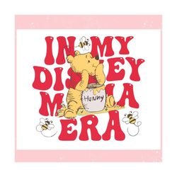 in my disney mama era pooh hunny ,trending, mothers day svg, fathers day svg, bluey svg, mom svg, dady svg.jpg