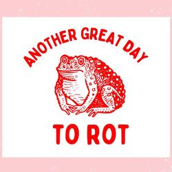 another great day to rot meme ,trending, mothers day svg, fathers day svg, bluey svg, mom svg, dady svg.jpg