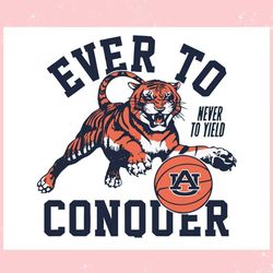 auburn tigers never to yield ever to conquer ,trending, mothers day svg, fathers day svg, bluey svg, mom svg, dady svg.j