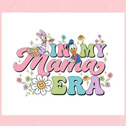 daisy and donald in my mama era ,trending, mothers day svg, fathers day svg, bluey svg, mom svg, dady svg.jpg