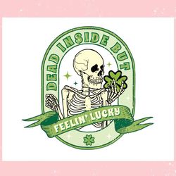 dead inside but feelin lucky skeleton shamrock ,trending, mothers day svg, fathers day svg, bluey svg, mom svg, dady svg