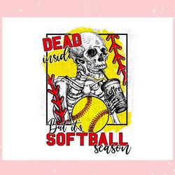 dead inside but its softball season ,trending, mothers day svg, fathers day svg, bluey svg, mom svg, dady svg.jpg