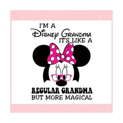 im a disney grandma its like a regular grandma ,trending, mothers day svg, fathers day svg, bluey svg, mom svg, dady svg