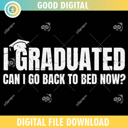i graduated can i go back to bed now ,100th day of school,back to school,school,100 days svg, teacher svg, school svg
