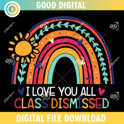 i love you all class dismissed teacher ,100th day of school,back to school,school,100 days svg, teacher svg, school svg