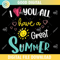 i love you all have a great summer ,100th day of school,back to school,school,100 days svg, teacher svg, school svg
