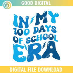 in my 100 days of school era  2,100th day of school,back to school,school,100 days svg, teacher svg, school svg