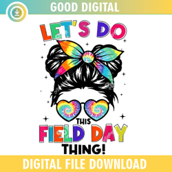 lets do this field day thing messy bun png,100th day of school,back to school,school,100 days svg, teacher svg, school s