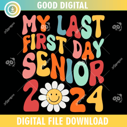 my last first day senior 2024 groovy svg,100th day of school,back to school,school,100 days svg, teacher svg, school svg