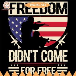 freedom didn't come for free svg