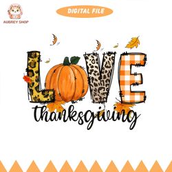 love thanksgiving png, pumpkin season png, thanksgiving png, hello fall png, fall vibes png for sublimation