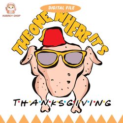 the one where its thanksgiving svg, thanksgiving day svg, turkey friends svg png eps dxf