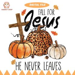 fall for jesus he never leaves, sublimation fall for jesus pumpkins download, fall leopard pumpkin png