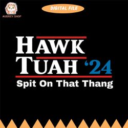 hawk tush spit on that thing presidential candidate parody png file