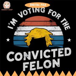 i'm voting for the convicted felon png, funny trump png, election 2024 tee, donald trump 2024 png