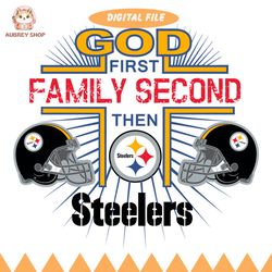 god first family second then steelers svg,nfl svg,nfl ,super bowl,super bowl svg,football