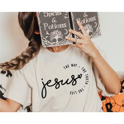 jesus the way the truth the life shirt, jesus christ tee, christian sweatshirt, christian religious shirt, jesus lover s