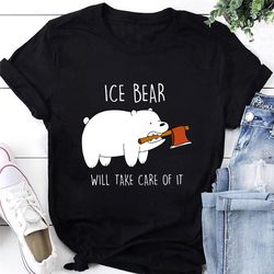 we bare bears ice bear will take care of it t-shirt, we bare bears shirt fan gifts, we bare bears cartoon shirt, we bare