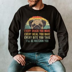 funny pug sweatshirt, i'll be watching you pug sweatshirt, pug dog gift, pug gifts for him, pug lover gift for her, pug