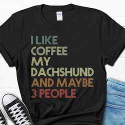 i like coffee my dachshund shirt, coffee lover dachshund gift, dachshund dad t-shirt, funny dachshund gift for men, dach