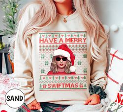 have a merry swiftmas sweatshirt, merry swiftmas sweatshirt, swiftmas sweatshirt, taylor family shirt, ts fan gift, ugly