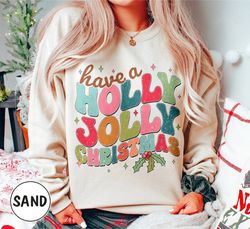 holly jolly colorful shirt, have a holly jolly christmas shirt, holly jolly christmas, christmas shirt, christmas gift,