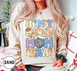 in my bluey mom era sweatshirt, bluey mom chilli heeler shirt, bluey mum gift, in my mom era, bluey mom shirt, bluey coo