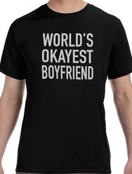 boyfriend gift - world's okayest boyfriend  valentines day gift - funny shirts for men - mens tshirt anniversary gift -