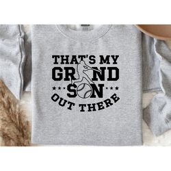 thats my grandson out there baseball shirt, baseball mom shirt, baseball season shirt, baseball sweatshirt