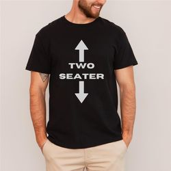 two seater shirt, dark humor shirt, mens shirt funny, dirty humor shirt, sex humor shirt, inappropriate humor shirt, adu