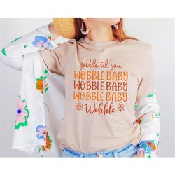 gobble till you wobble baby shirt, thanksgiving shirt, turkey shirt, gift thanksgiving, funny turkey shirt, thanksgiving