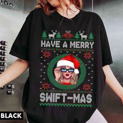 have a merry swiftmas sweatshirt, ugly merry christmas sweatshirt , tay-lor family shirt gift ts fan, swiftie t-shirt, h
