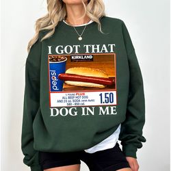 i got that dog in me sweatshirt, keep 150 dank meme shirt, costco hot dog combo shirt, trendy shirts, out of pocket humo