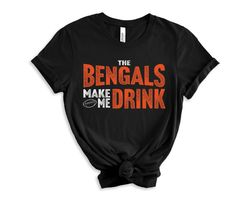 cn cincinnati football fan bengals make me drink funny football fan shirt for men women