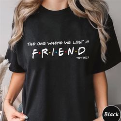the one where we lost a friend sweatshirt, rip matthew perry shirt, gift for friends lover, friends trending unisex shir