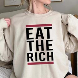 eat the rich shirt, trending unisex tee shirt, funny unique shirt gift, eat the rich sweatshirt hoodie