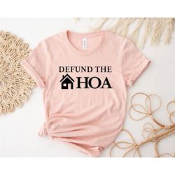 defund the hoa shirt, home owners shirt, homeowner association shir, home buyer shirt, home shirt, funny shirt,  gift fo