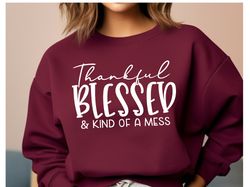 thankful blessed and kind of a mess sweatshirt, womens fall sweatshirt, funny fall sweatshirt, thankful and blessed, tha