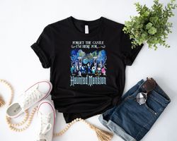 the haunted mansion shirt, forget the castle i'm here for the haunted mansion shirt, hitchhiking ghosts shirt, haunted m