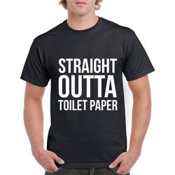 straight outta toilet paper tshirt- funny toilet paper shirt- funny gift