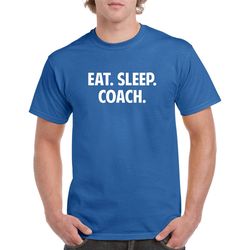 eat sleep coach shirt- coaching tshirt- coach gift
