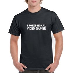 professional video gamer shirt- video gamer tshirt- gift for him